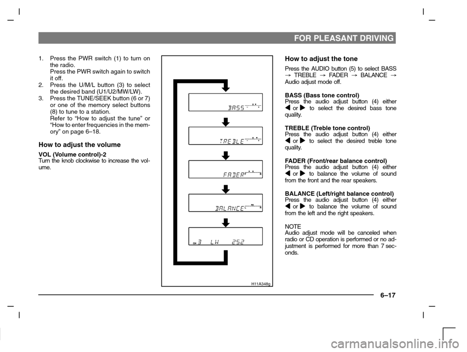 MITSUBISHI CARISMA 2000 1.G Owners Manual FOR PLEASANT DRIVING
6–17
1. Press the PWR switch (1) to turn on
the radio.
Press the PWR switch again to switch
it off.
2. Press the U/M/L button (3) to select
the desired band (U1/U2/MW/LW).
3. Pr MITSUBISHI CARISMA 2000 1.G Owners Manual FOR PLEASANT DRIVING
6–17
1. Press the PWR switch (1) to turn on
the radio.
Press the PWR switch again to switch
it off.
2. Press the U/M/L button (3) to select
the desired band (U1/U2/MW/LW).
3. Pr