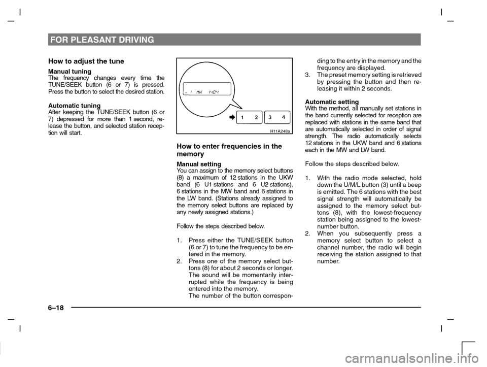 MITSUBISHI CARISMA 2000 1.G Owners Manual FOR PLEASANT DRIVING
6–18
How to adjust the tune
Manual tuningThe frequency changes every time the
TUNE/SEEK button (6 or 7) is pressed.
Press the button to select the desired station.
Automatic tun