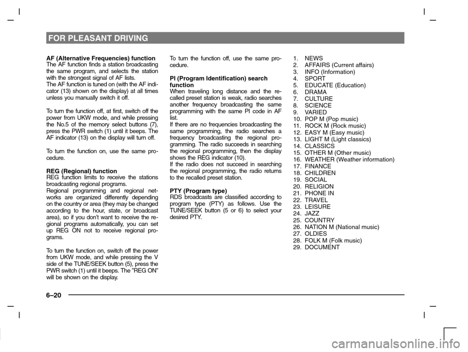 MITSUBISHI CARISMA 2000 1.G Owners Manual FOR PLEASANT DRIVING
6–20
AF (Alternative Frequencies) functionThe AF function finds a station broadcasting
the same program, and selects the station
with the strongest signal of AF lists.
The AF fu MITSUBISHI CARISMA 2000 1.G Owners Manual FOR PLEASANT DRIVING
6–20
AF (Alternative Frequencies) functionThe AF function finds a station broadcasting
the same program, and selects the station
with the strongest signal of AF lists.
The AF fu