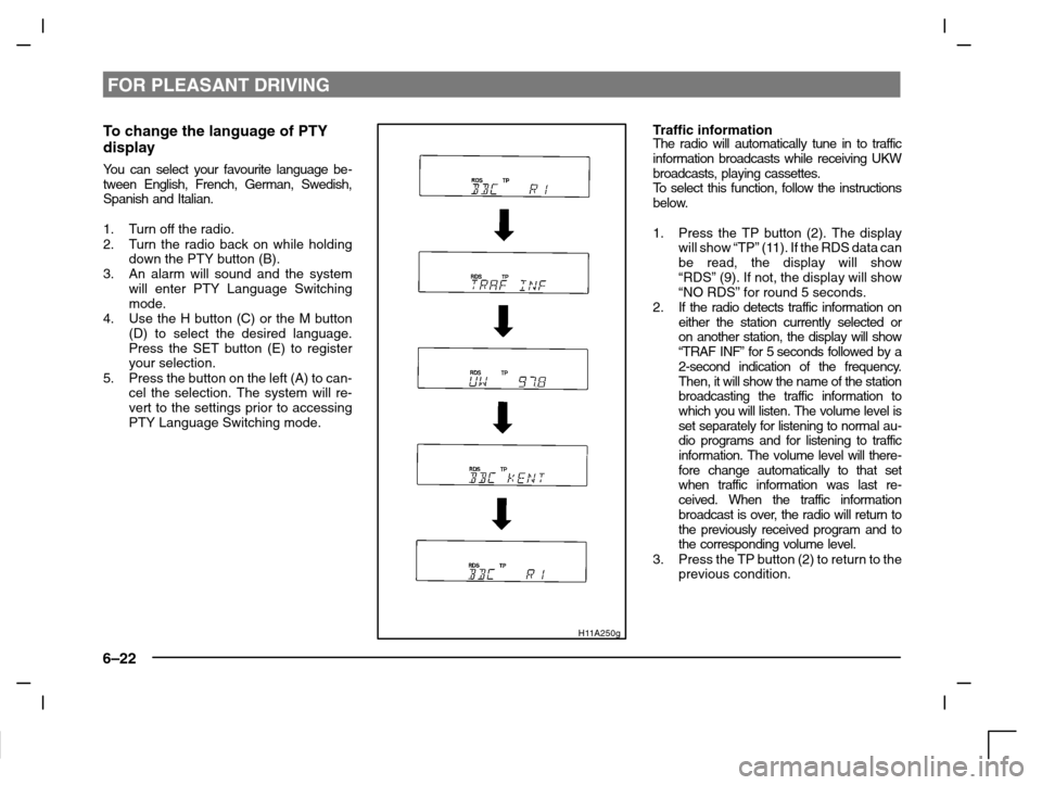 MITSUBISHI CARISMA 2000 1.G Owners Manual FOR PLEASANT DRIVING
6–22
To change the language of PTY
display
You can select your favourite language be-
tween English, French, German, Swedish,
Spanish and Italian.
1. Turn off the radio.
2. Turn