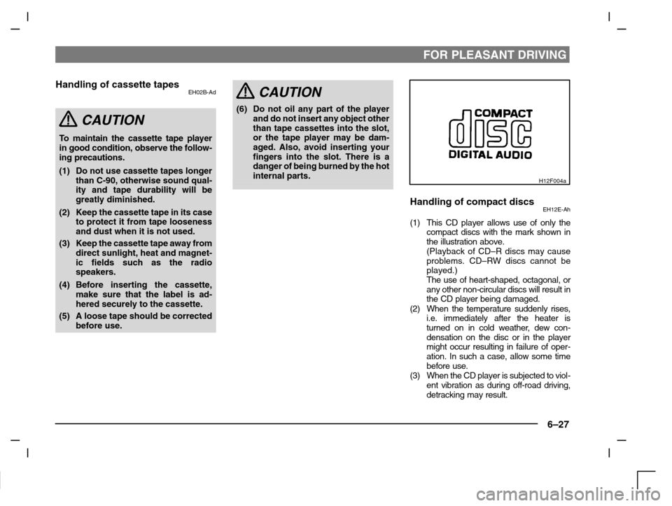 MITSUBISHI CARISMA 2000 1.G Owners Manual FOR PLEASANT DRIVING
6–27
Handling of cassette tapesEH02B-Ad
CAUTION
To maintain the cassette tape player
in good condition, observe the follow-
ing precautions.
(1) Do not use cassette tapes longer