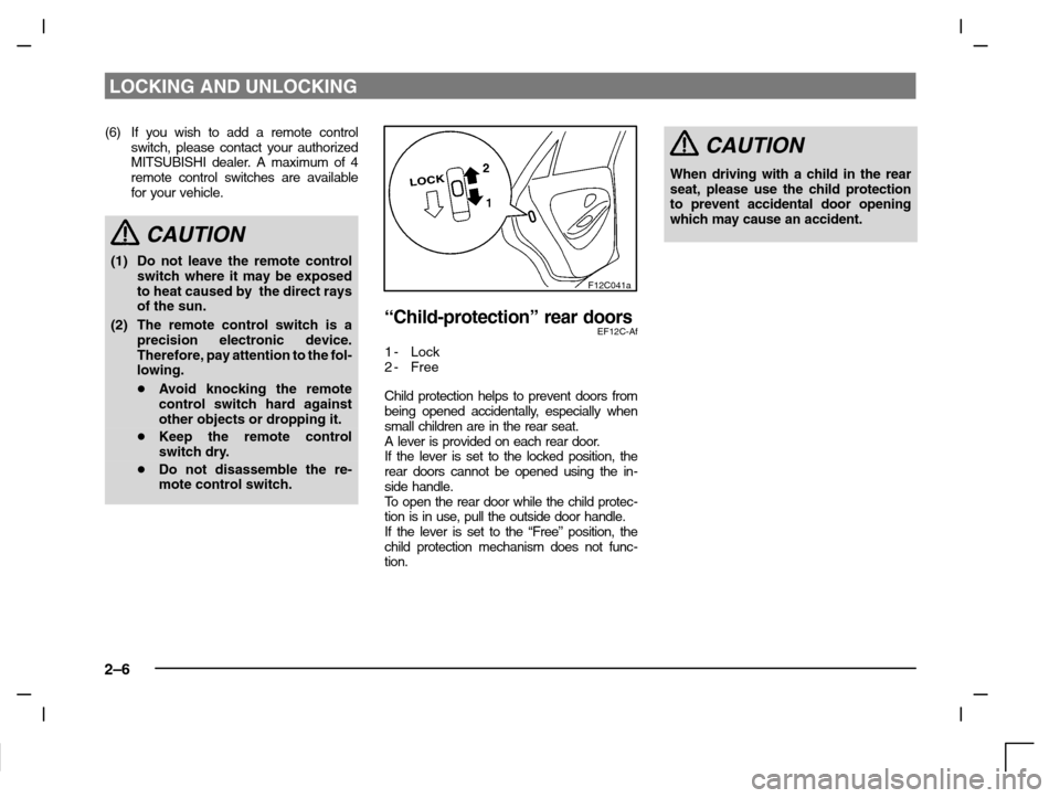MITSUBISHI CARISMA 2000 1.G User Guide LOCKING AND UNLOCKING
2–6
(6) If you wish to add a remote control
switch, please contact your authorized
MITSUBISHI dealer. A maximum of 4
remote control switches are available
for your vehicle.
CAU