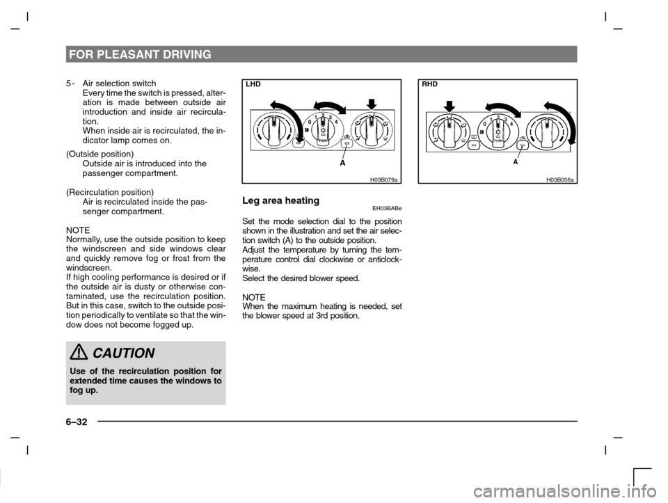 MITSUBISHI CARISMA 2000 1.G Owners Manual FOR PLEASANT DRIVING
6–32
5-Air selection switch
Every time the switch is pressed, alter-
ation is made between outside air
introduction and inside air recircula-
tion.
When inside air is recirculat