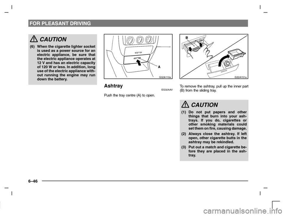 MITSUBISHI CARISMA 2000 1.G Service Manual FOR PLEASANT DRIVING
6–46
CAUTION
(6) When the cigarette lighter socket
is used as a power source for an
electric appliance, be sure that
the electric appliance operates at
12 V and has an electric 