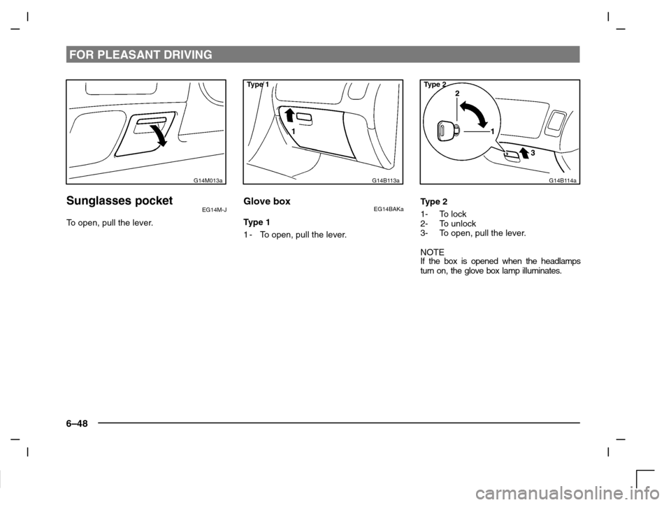 MITSUBISHI CARISMA 2000 1.G Owners Manual FOR PLEASANT DRIVING
6–48
G14M013a
Sunglasses pocketEG14M-J
To open, pull the lever.
Type 1
G14B113a
Glove boxEG14BAKa
Type 1
1-To open, pull the lever.
Type 2
G14B114a
Type 2
1-  To lock
2-  To unl