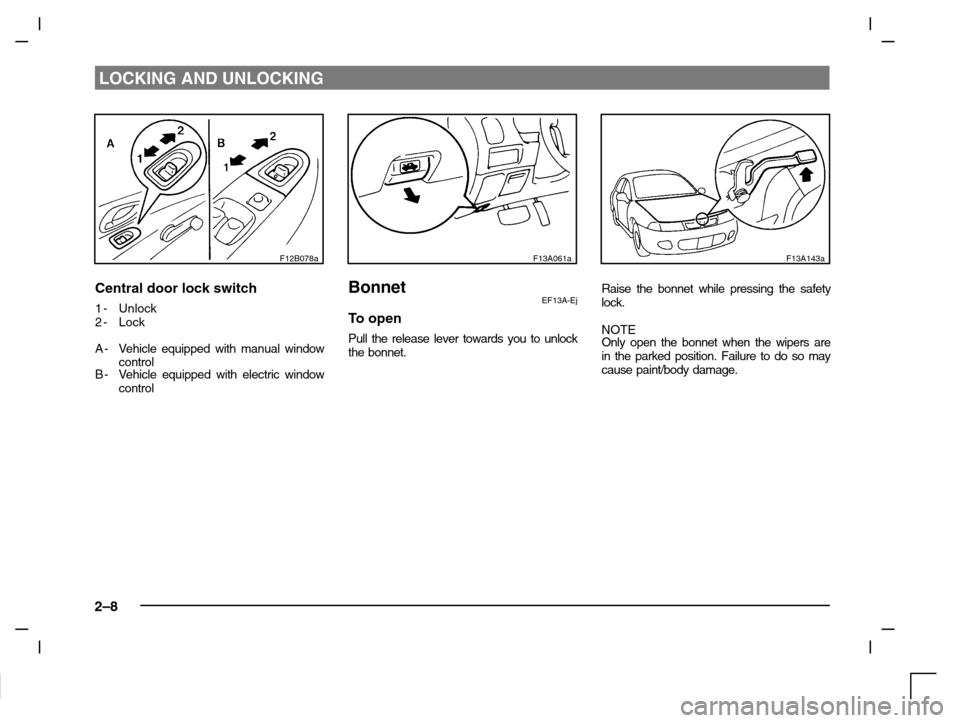 MITSUBISHI CARISMA 2000 1.G Owners Manual LOCKING AND UNLOCKING
2–8
F12B078a
Central door lock switch
1-Unlock
2-Lock
A-Vehicle equipped with manual window
control
B-Vehicle equipped with electric window
control
F13A061a
BonnetEF13A-Ej
To o