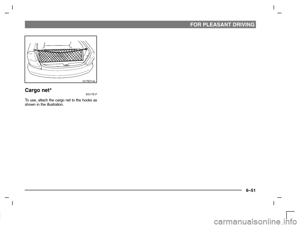 MITSUBISHI CARISMA 2000 1.G Owners Manual FOR PLEASANT DRIVING
6–51
G17E014a
Cargo net*EG17E-P
To use, attach the cargo net to the hooks as
shown in the illustration. MITSUBISHI CARISMA 2000 1.G Owners Manual FOR PLEASANT DRIVING
6–51
G17E014a
Cargo net*EG17E-P
To use, attach the cargo net to the hooks as
shown in the illustration.