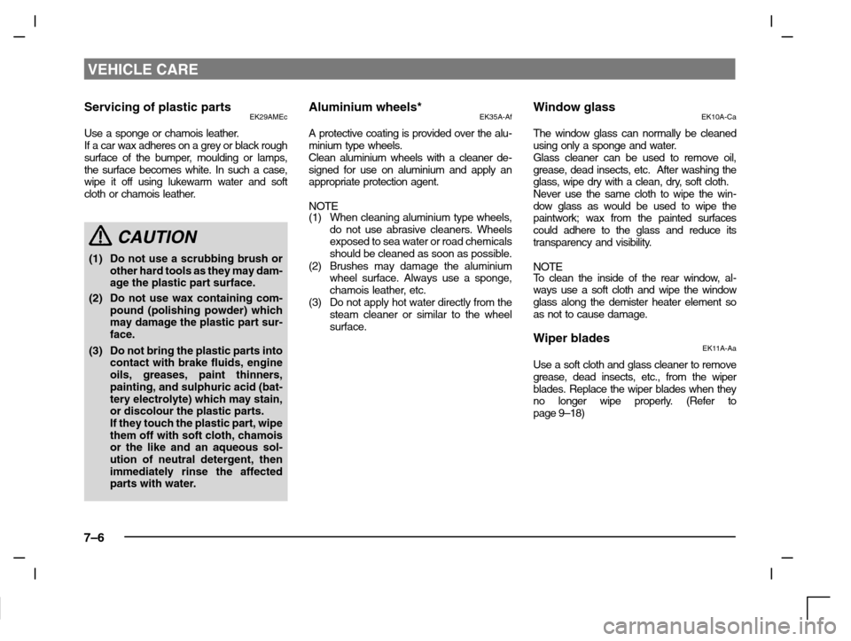 MITSUBISHI CARISMA 2000 1.G Workshop Manual VEHICLE CARE
7–6
Servicing of plastic partsEK29AMEc
Use a sponge or chamois leather.
If a car wax adheres on a grey or black rough
surface of the bumper, moulding or lamps,
the surface becomes white