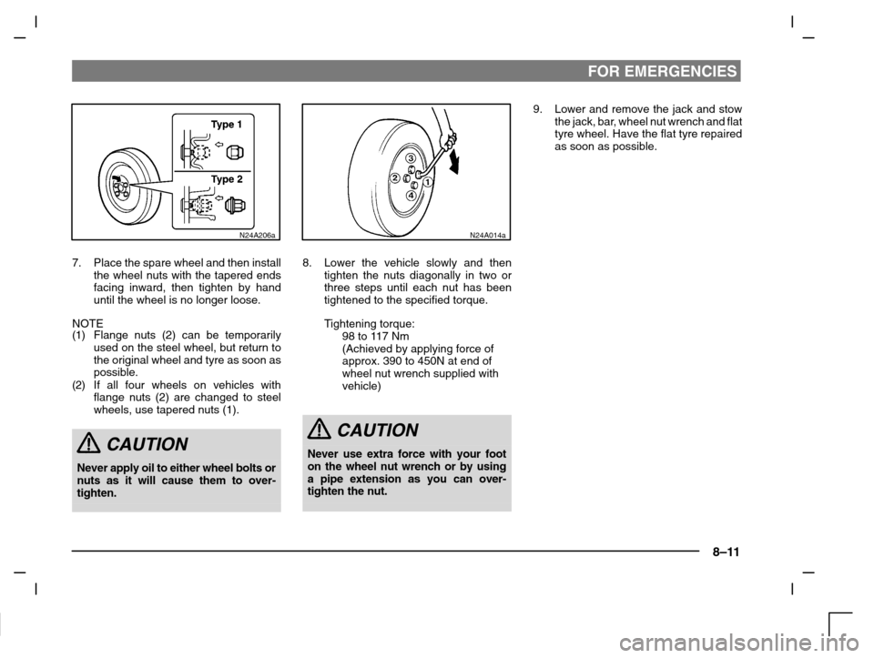 MITSUBISHI CARISMA 2000 1.G Owners Manual FOR EMERGENCIES
8–11
N24A206a
7. Place the spare wheel and then install
the wheel nuts with the tapered ends
facing inward, then tighten by hand
until the wheel is no longer loose.
NOTE
(1)Flange nu
