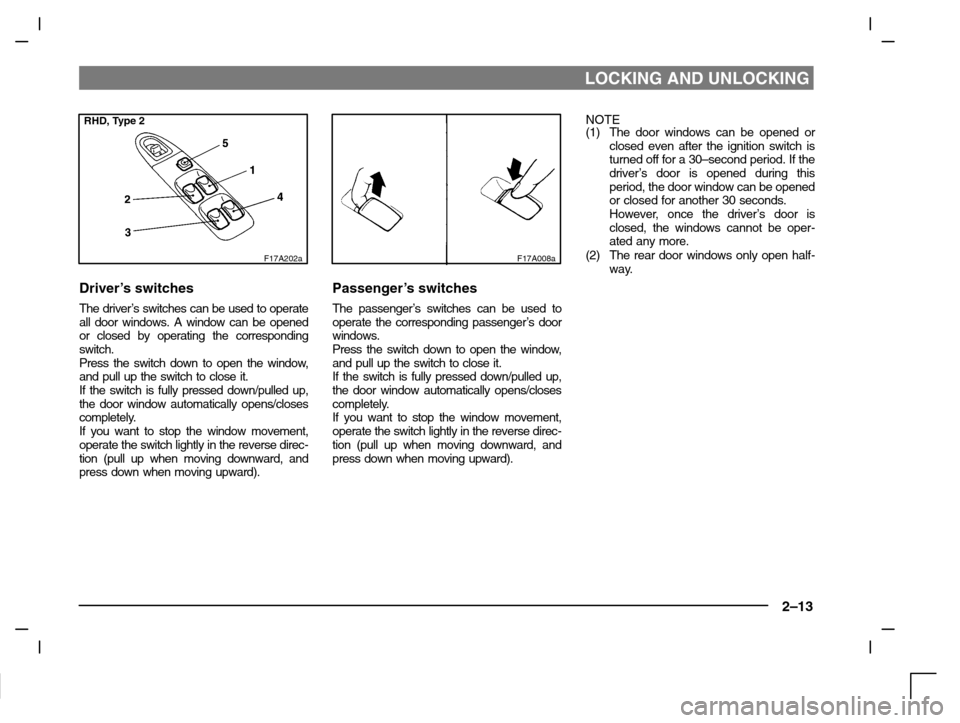 MITSUBISHI CARISMA 2000 1.G Owners Manual LOCKING AND UNLOCKING
2–13
RHD, Type 2
F17A202a
Driver’s switches
The driver’s switches can be used to operate
all door windows. A window can be opened
or closed by operating the corresponding
s