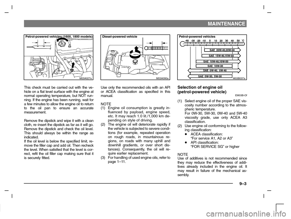 MITSUBISHI CARISMA 2000 1.G Manual PDF MAINTENANCE
9–3
Petrol-powered vehicles (1600, 1800 models)
M03A027a
This check must be carried out with the ve-
hicle on a flat level surface with the engine at
normal operating temperature, but NO