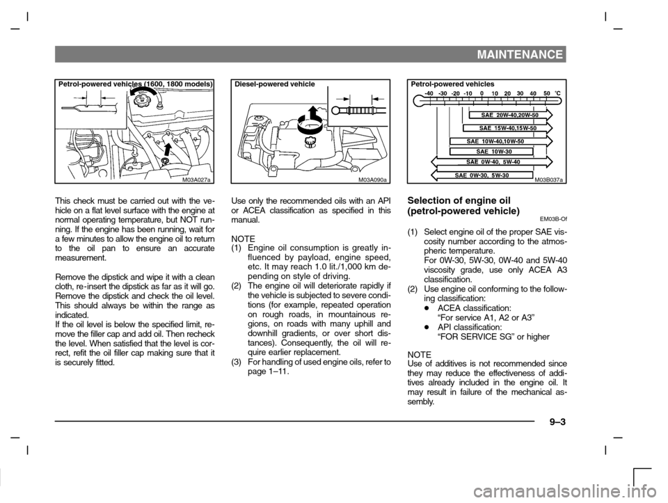 MITSUBISHI CARISMA 2000 1.G Owners Manual MAINTENANCE
9–3
Petrol-powered vehicles (1600, 1800 models)
M03A027a
This check must be carried out with the ve-
hicle on a flat level surface with the engine at
normal operating temperature, but NO MITSUBISHI CARISMA 2000 1.G Owners Manual MAINTENANCE
9–3
Petrol-powered vehicles (1600, 1800 models)
M03A027a
This check must be carried out with the ve-
hicle on a flat level surface with the engine at
normal operating temperature, but NO