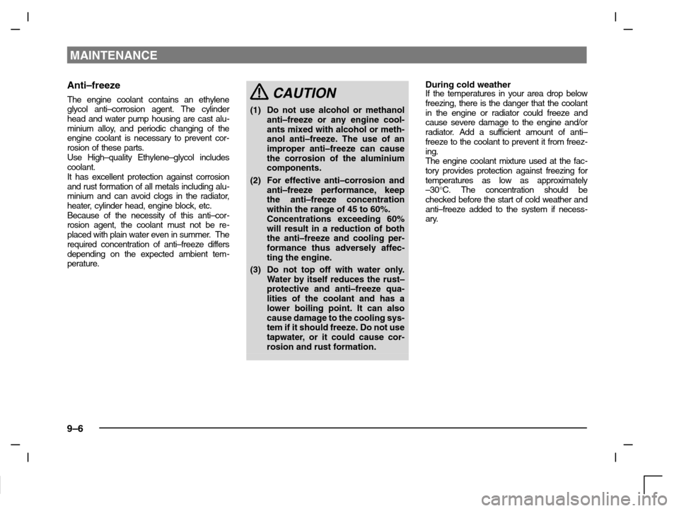 MITSUBISHI CARISMA 2000 1.G Owners Manual MAINTENANCE
9–6
Anti–freeze
The engine coolant contains an ethylene
glycol anti–corrosion agent. The cylinder
head and water pump housing are cast alu-
minium alloy, and periodic changing of the MITSUBISHI CARISMA 2000 1.G Owners Manual MAINTENANCE
9–6
Anti–freeze
The engine coolant contains an ethylene
glycol anti–corrosion agent. The cylinder
head and water pump housing are cast alu-
minium alloy, and periodic changing of the