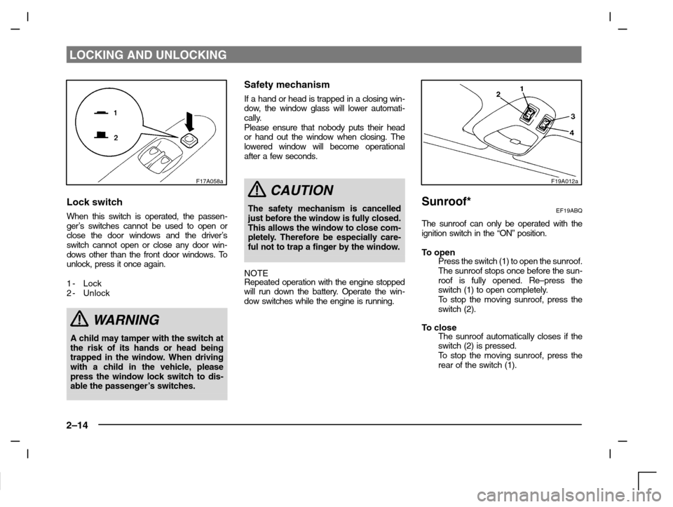 MITSUBISHI CARISMA 2000 1.G Owners Manual LOCKING AND UNLOCKING
2–14
F17A058a
Lock switch
When this switch is operated, the passen-
ger’s switches cannot be used to open or
close the door windows and the driver’s
switch cannot open or c