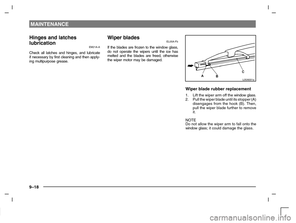 MITSUBISHI CARISMA 2000 1.G Owners Manual MAINTENANCE
9–18
Hinges and latches
lubrication
EM21A-A
Check all latches and hinges, and lubricate
if necessary by first cleaning and then apply-
ing multipurpose grease.
Wiper bladesEL05A-Fb
If th