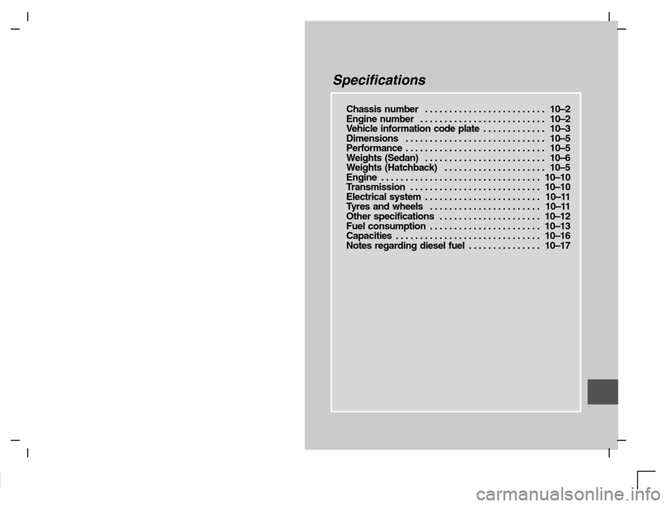 MITSUBISHI CARISMA 2000 1.G Service Manual Specifications
Chassis number 10–2. . . . . . . . . . . . . . . . . . . . . . . . . 
Engine number 10–2. . . . . . . . . . . . . . . . . . . . . . . . . . 
Vehicle information code plate 10–3. .