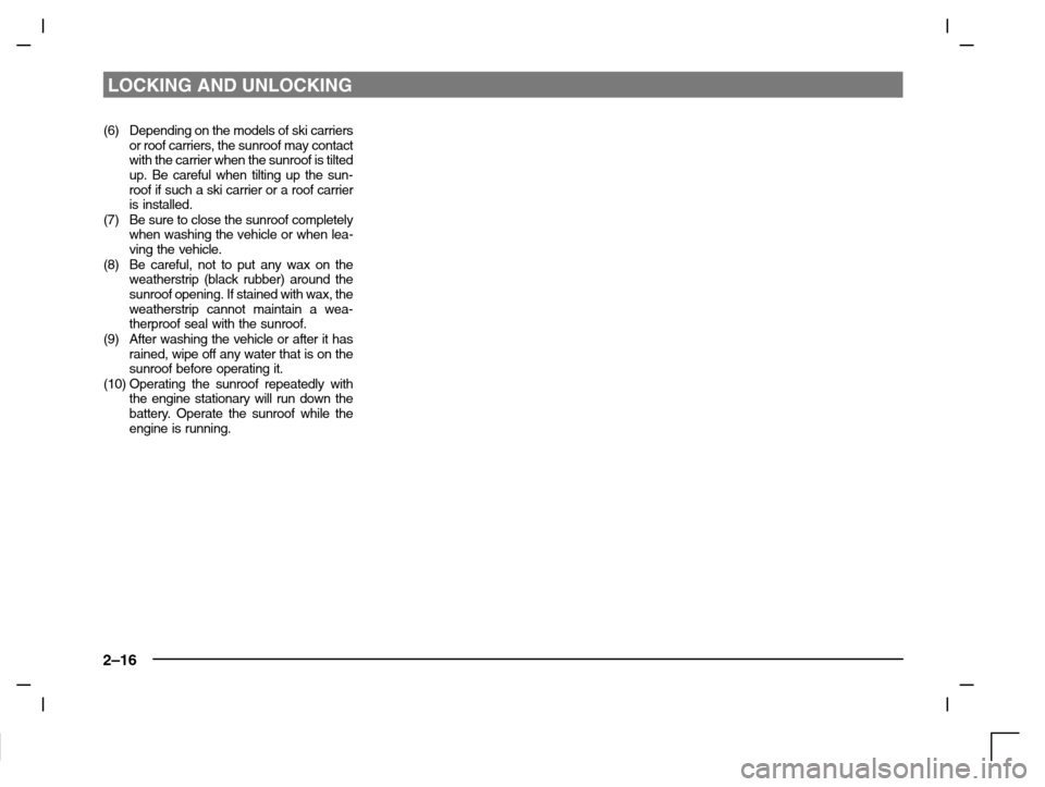 MITSUBISHI CARISMA 2000 1.G Owners Manual LOCKING AND UNLOCKING
2–16
(6) Depending on the models of ski carriers
or roof carriers, the sunroof may contact
with the carrier when the sunroof is tilted
up. Be careful when tilting up the sun-
r