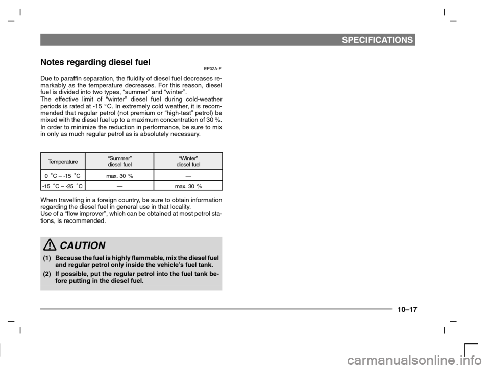MITSUBISHI CARISMA 2000 1.G Owners Manual SPECIFICATIONS
10–17
Notes regarding diesel fuelEP02A-F
Due to paraffin separation, the fluidity of diesel fuel decreases re-
markably as the temperature decreases. For this reason, diesel
fuel is d MITSUBISHI CARISMA 2000 1.G Owners Manual SPECIFICATIONS
10–17
Notes regarding diesel fuelEP02A-F
Due to paraffin separation, the fluidity of diesel fuel decreases re-
markably as the temperature decreases. For this reason, diesel
fuel is d