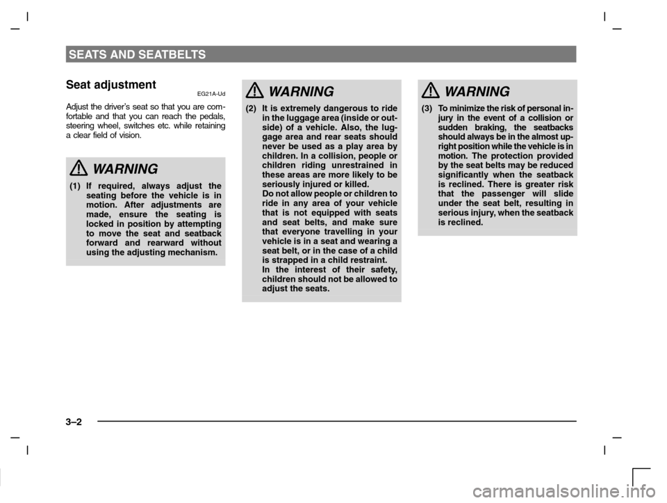 MITSUBISHI CARISMA 2000 1.G Owners Manual SEATS AND SEATBELTS
3–2
Seat adjustmentEG21A-Ud
Adjust the driver’s seat so that you are com-
fortable and that you can reach the pedals,
steering wheel, switches etc. while retaining
a clear fiel MITSUBISHI CARISMA 2000 1.G Owners Manual SEATS AND SEATBELTS
3–2
Seat adjustmentEG21A-Ud
Adjust the driver’s seat so that you are com-
fortable and that you can reach the pedals,
steering wheel, switches etc. while retaining
a clear fiel