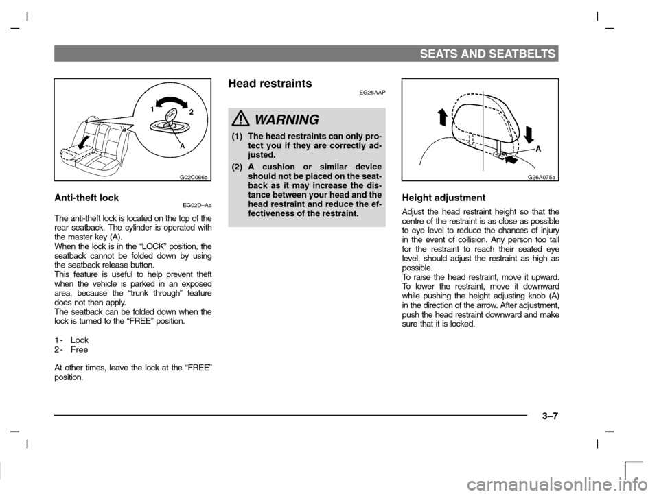 MITSUBISHI CARISMA 2000 1.G Owners Manual SEATS AND SEATBELTS
3–7
G02C066a
Anti-theft lockEG02D–Aa
The anti-theft lock is located on the top of the
rear seatback. The cylinder is operated with
the master key (A).
When the lock is in the �