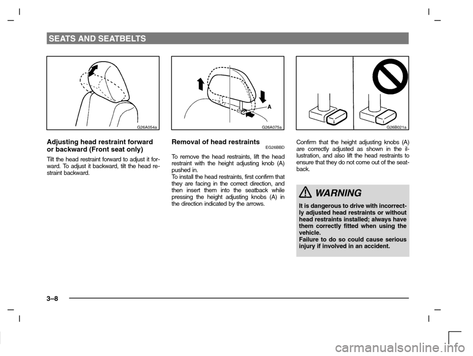 MITSUBISHI CARISMA 2000 1.G Owners Manual SEATS AND SEATBELTS
3–8
G26A054a
Adjusting head restraint forward
or backward (Front seat only)
Tilt the head restraint forward to adjust it for-
ward. To adjust it backward, tilt the head re-
strai