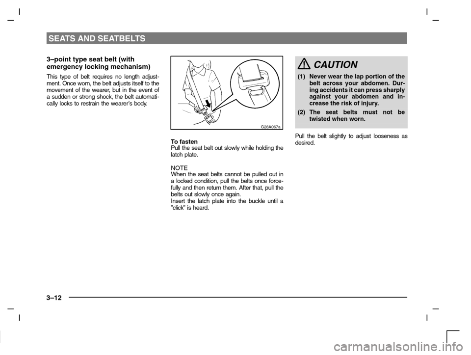 MITSUBISHI CARISMA 2000 1.G Owners Guide SEATS AND SEATBELTS
3–12
3–point type seat belt (with
emergency locking mechanism)
This type of belt requires no length adjust-
ment. Once worn, the belt adjusts itself to the
movement of the wear