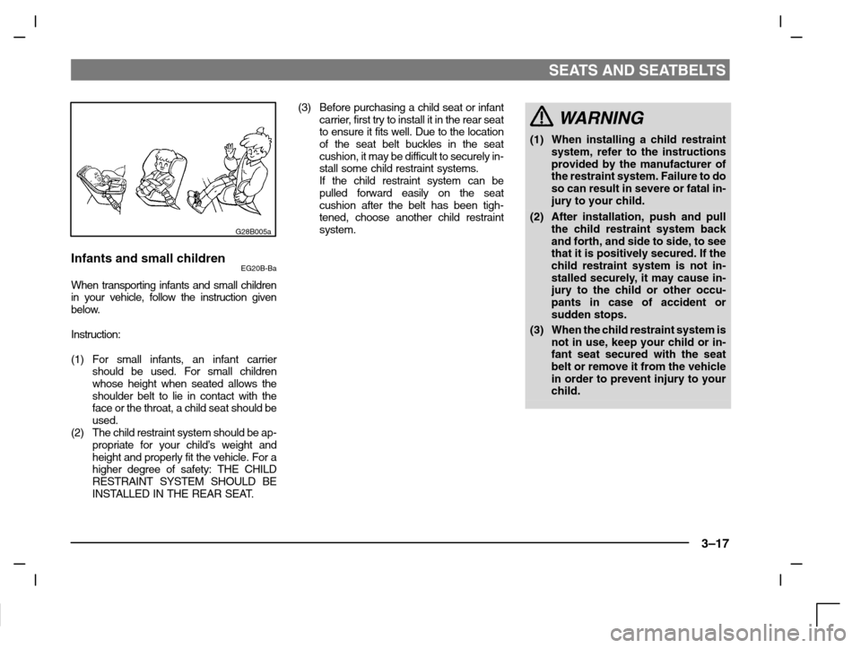 MITSUBISHI CARISMA 2000 1.G Owners Manual SEATS AND SEATBELTS
3–17
G28B005a
Infants and small childrenEG20B-Ba
When transporting infants and small children
in your vehicle, follow the instruction given
below.
Instruction:
(1) For small infa