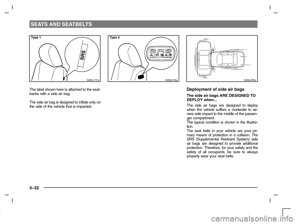 MITSUBISHI CARISMA 2000 1.G Workshop Manual SEATS AND SEATBELTS
3–32
Type 1
G28L177a
The label shown here is attached to the seat-
backs with a side air bag.
The side air bag is designed to inflate only on
the side of the vehicle that is impa MITSUBISHI CARISMA 2000 1.G Workshop Manual SEATS AND SEATBELTS
3–32
Type 1
G28L177a
The label shown here is attached to the seat-
backs with a side air bag.
The side air bag is designed to inflate only on
the side of the vehicle that is impa