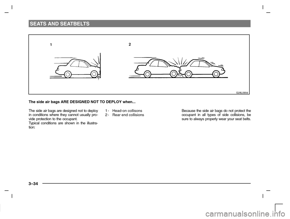 MITSUBISHI CARISMA 2000 1.G Repair Manual SEATS AND SEATBELTS
3–34
G28L090d
The side air bags ARE DESIGNED NOT TO DEPLOY when...
The side air bags are designed not to deploy
in conditions where they cannot usually pro-
vide protection to th