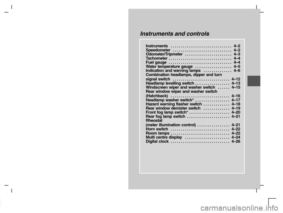 MITSUBISHI CARISMA 2000 1.G Owners Manual Instruments and controls
Instruments 4–2. . . . . . . . . . . . . . . . . . . . . . . . . . . . . . 
Speedometer 4–2. . . . . . . . . . . . . . . . . . . . . . . . . . . . . 
Odometer/Tripmeter 4�