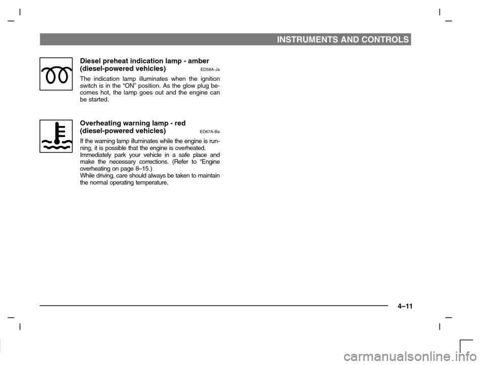 MITSUBISHI CARISMA 2000 1.G Manual PDF INSTRUMENTS AND CONTROLS
4–11
Diesel preheat indication lamp - amber
(diesel-powered vehicles) 
ED58A-Ja
The indication lamp illuminates when the ignition
switch is in the “ON” position. As the 