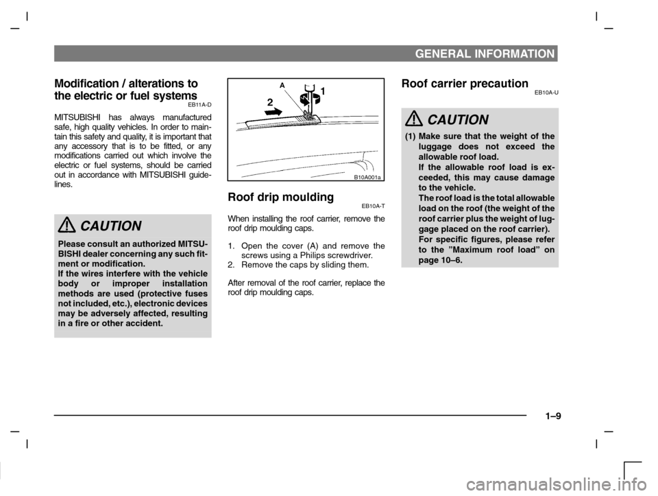 MITSUBISHI CARISMA 2000 1.G Owners Manual GENERAL INFORMATION
1–9
Modification / alterations to
the electric or fuel systems
EB11A-D
MITSUBISHI has always manufactured
safe, high quality vehicles. In order to main-
tain this safety and qual