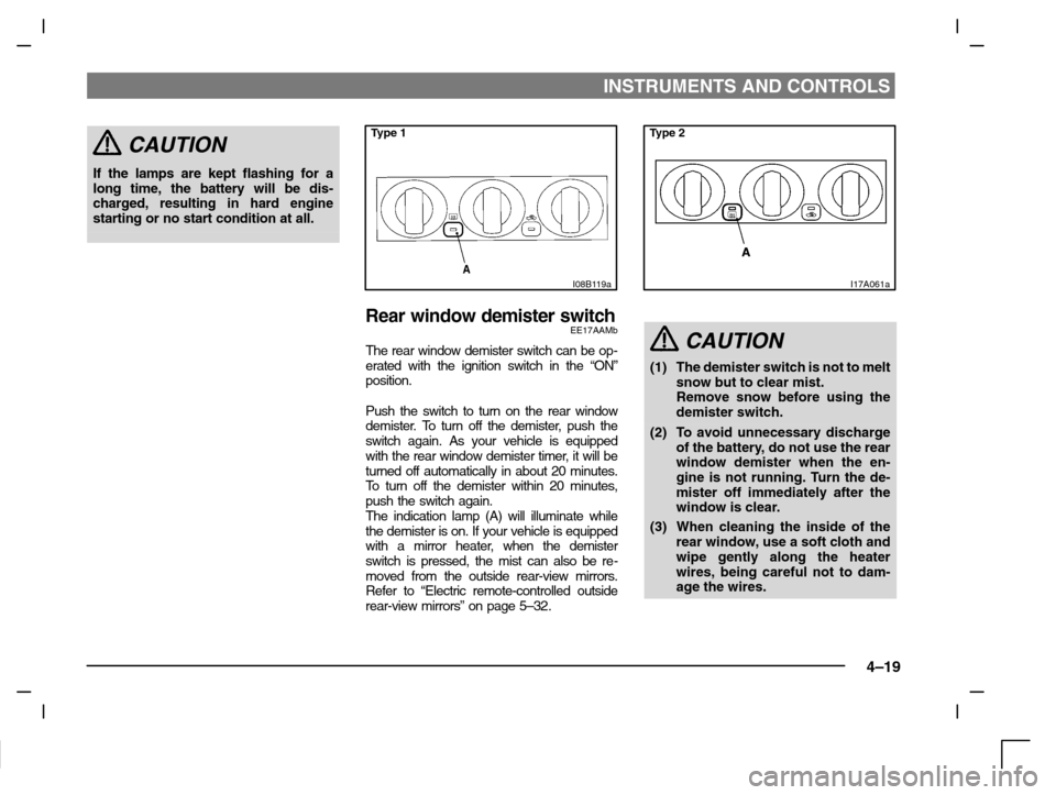 MITSUBISHI CARISMA 2000 1.G Owners Manual INSTRUMENTS AND CONTROLS
4–19
CAUTION
If the lamps are kept flashing for a
long time, the battery will be dis-
charged, resulting in hard engine
starting or no start condition at all.
Type 1
I08B119 MITSUBISHI CARISMA 2000 1.G Owners Manual INSTRUMENTS AND CONTROLS
4–19
CAUTION
If the lamps are kept flashing for a
long time, the battery will be dis-
charged, resulting in hard engine
starting or no start condition at all.
Type 1
I08B119
