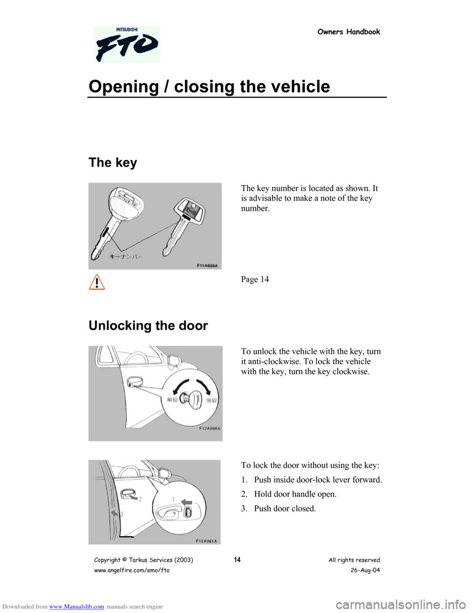 MITSUBISHI FTO 2003 1.G Owners Handbook Downloaded from www.Manualslib.com manuals search engine Owners Handbook
Copyright © Tarkus Services (2003)
www.angelfire.com/emo/ftoAll rights reserved
26-Aug-0414
Opening / closing the vehicle
The 