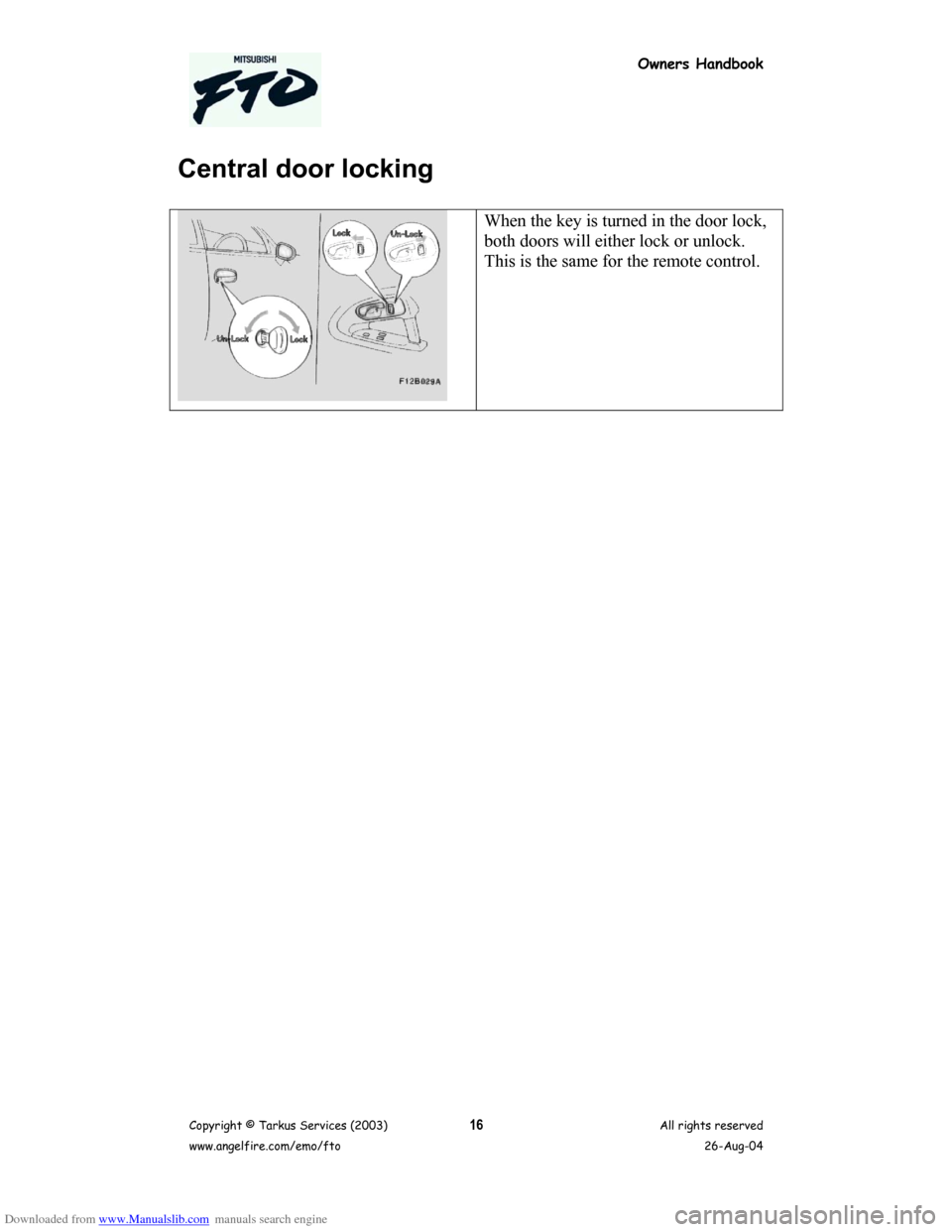 MITSUBISHI FTO 2003 1.G Owners Handbook Downloaded from www.Manualslib.com manuals search engine Owners Handbook
Copyright © Tarkus Services (2003)
www.angelfire.com/emo/ftoAll rights reserved
26-Aug-0416
Central door locking
When the key 