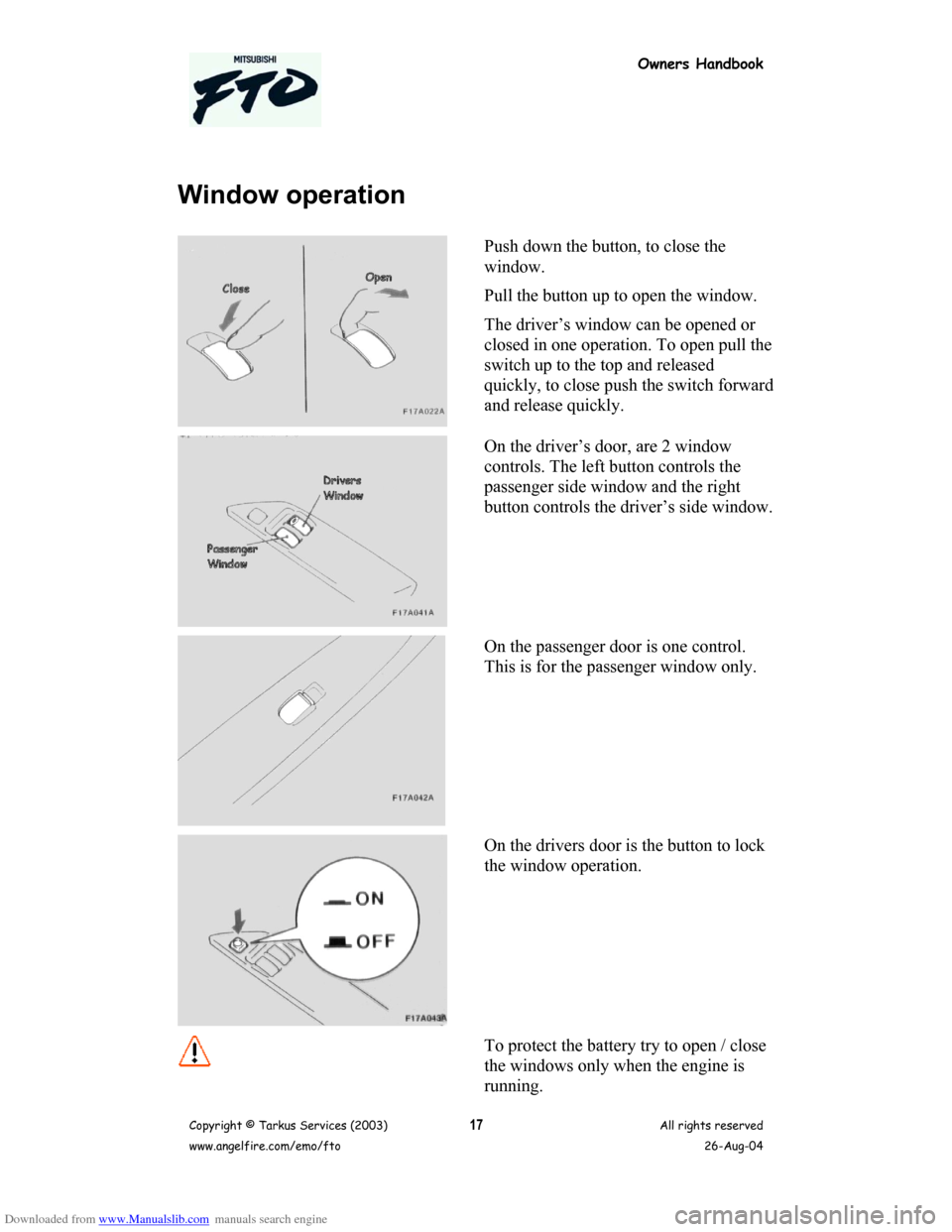 MITSUBISHI FTO 2003 1.G Owners Handbook Downloaded from www.Manualslib.com manuals search engine Owners Handbook
Copyright © Tarkus Services (2003)
www.angelfire.com/emo/ftoAll rights reserved
26-Aug-0417
Window operation
Push down the but