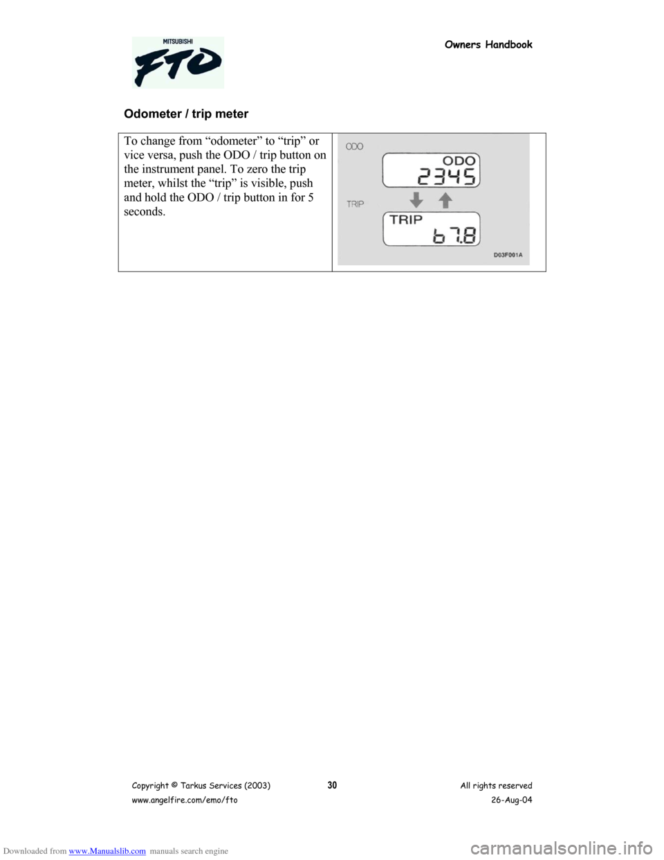 MITSUBISHI FTO 2003 1.G Owners Handbook Downloaded from www.Manualslib.com manuals search engine Owners Handbook
Copyright © Tarkus Services (2003)
www.angelfire.com/emo/ftoAll rights reserved
26-Aug-0430
Odometer / trip meter
To change fr