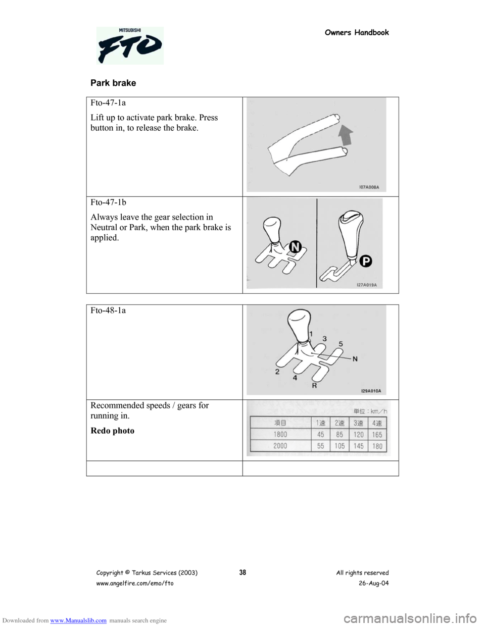 MITSUBISHI FTO 2003 1.G Owners Handbook Downloaded from www.Manualslib.com manuals search engine Owners Handbook
Copyright © Tarkus Services (2003)
www.angelfire.com/emo/ftoAll rights reserved
26-Aug-0438
Park brake
Fto-47-1a
Lift up to ac
