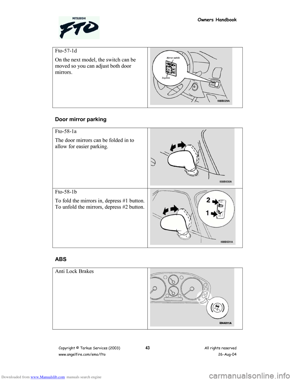 MITSUBISHI FTO 2003 1.G Owners Handbook Downloaded from www.Manualslib.com manuals search engine Owners Handbook
Copyright © Tarkus Services (2003)
www.angelfire.com/emo/ftoAll rights reserved
26-Aug-0443
Fto-57-1d
On the next model, the s