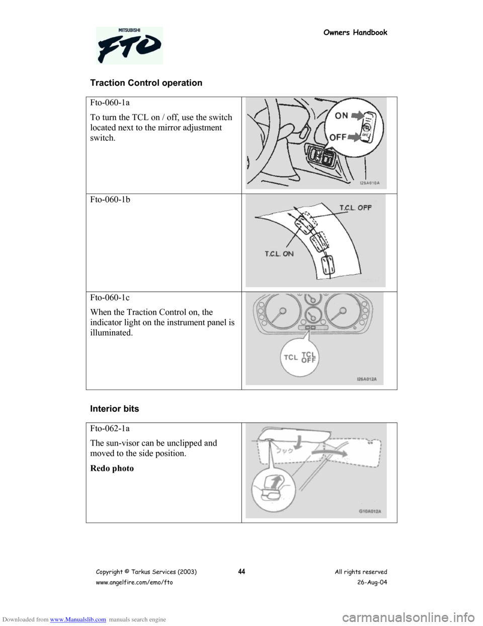 MITSUBISHI FTO 2003 1.G Owners Handbook Downloaded from www.Manualslib.com manuals search engine Owners Handbook
Copyright © Tarkus Services (2003)
www.angelfire.com/emo/ftoAll rights reserved
26-Aug-0444
Traction Control operation
Fto-060 MITSUBISHI FTO 2003 1.G Owners Handbook Downloaded from www.Manualslib.com manuals search engine Owners Handbook
Copyright © Tarkus Services (2003)
www.angelfire.com/emo/ftoAll rights reserved
26-Aug-0444
Traction Control operation
Fto-060