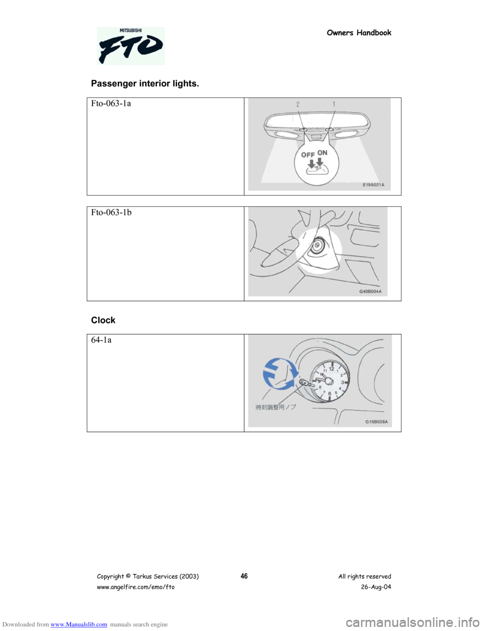 MITSUBISHI FTO 2003 1.G Owners Handbook Downloaded from www.Manualslib.com manuals search engine Owners Handbook
Copyright © Tarkus Services (2003)
www.angelfire.com/emo/ftoAll rights reserved
26-Aug-0446
Passenger interior lights.
Fto-063