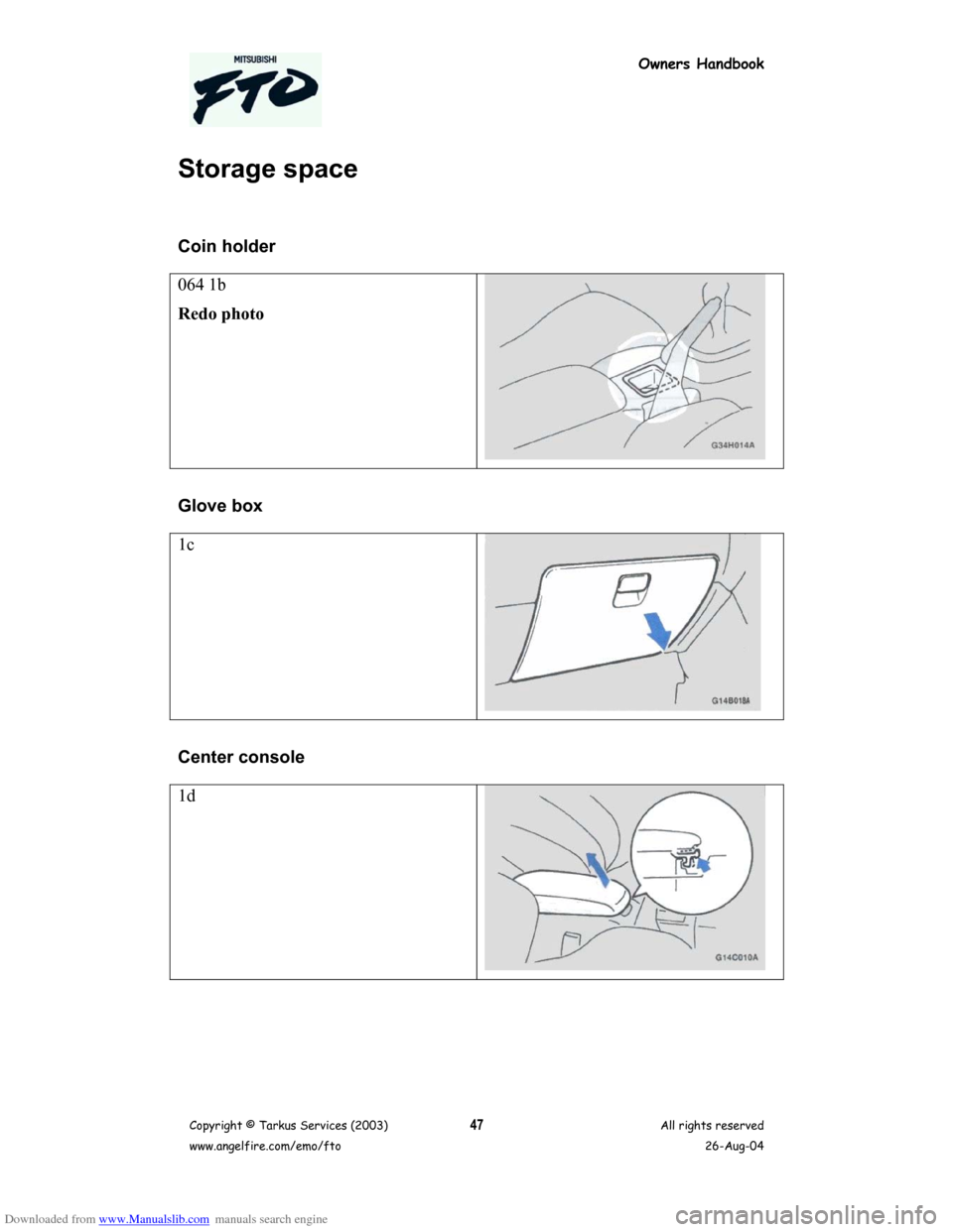 MITSUBISHI FTO 2003 1.G Owners Handbook Downloaded from www.Manualslib.com manuals search engine Owners Handbook
Copyright © Tarkus Services (2003)
www.angelfire.com/emo/ftoAll rights reserved
26-Aug-0447
Storage space
Coin holder
064 1b
R