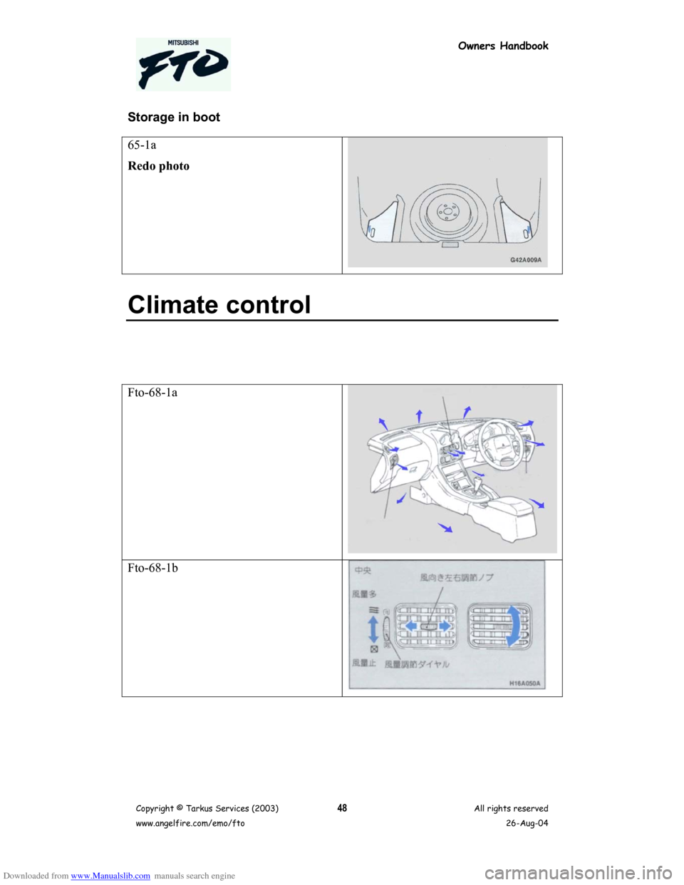MITSUBISHI FTO 2003 1.G Owners Handbook Downloaded from www.Manualslib.com manuals search engine Owners Handbook
Copyright © Tarkus Services (2003)
www.angelfire.com/emo/ftoAll rights reserved
26-Aug-0448
Storage in boot
65-1a
Redo photo
C