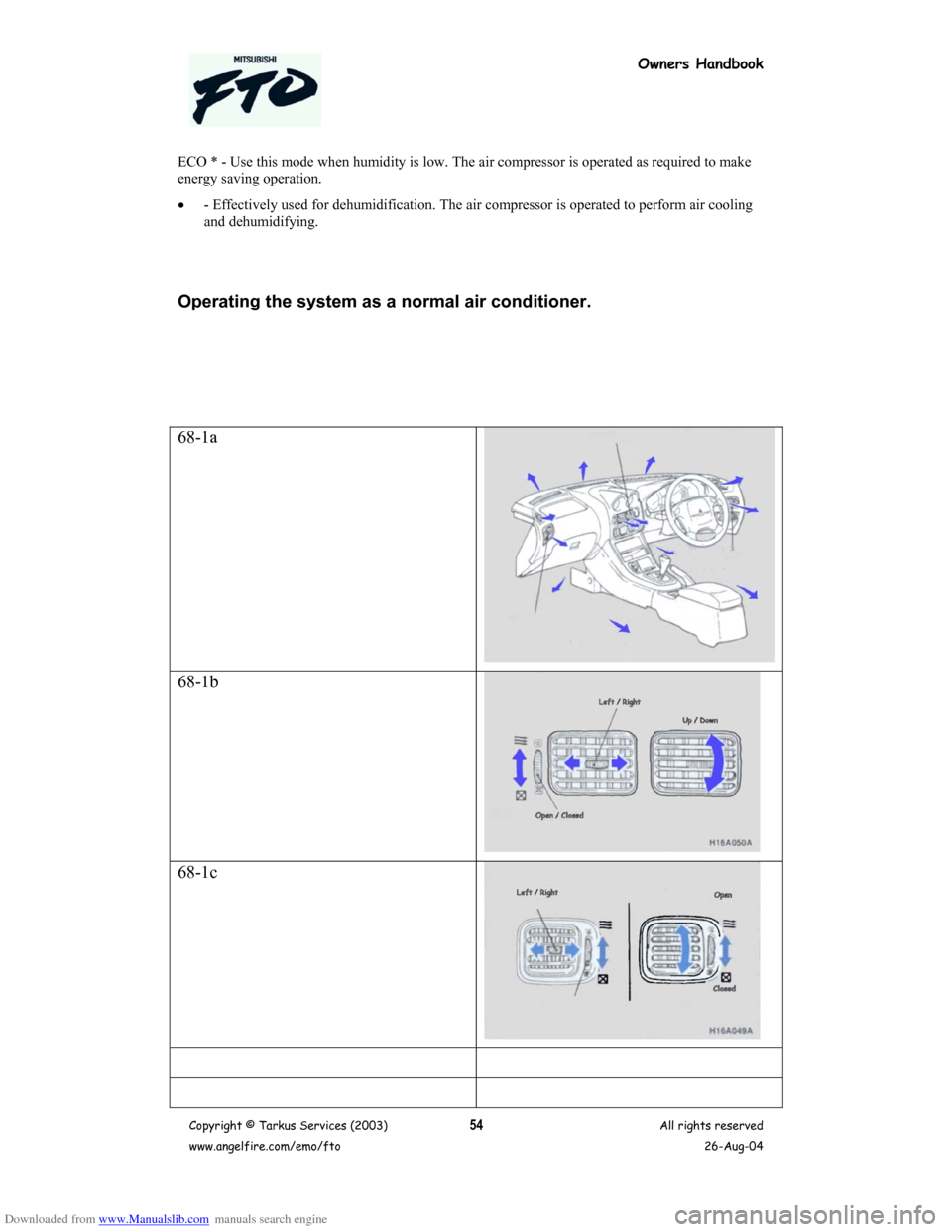 MITSUBISHI FTO 2003 1.G Owners Handbook Downloaded from www.Manualslib.com manuals search engine Owners Handbook
Copyright © Tarkus Services (2003)
www.angelfire.com/emo/ftoAll rights reserved
26-Aug-0454 ECO * - Use this mode when humidit