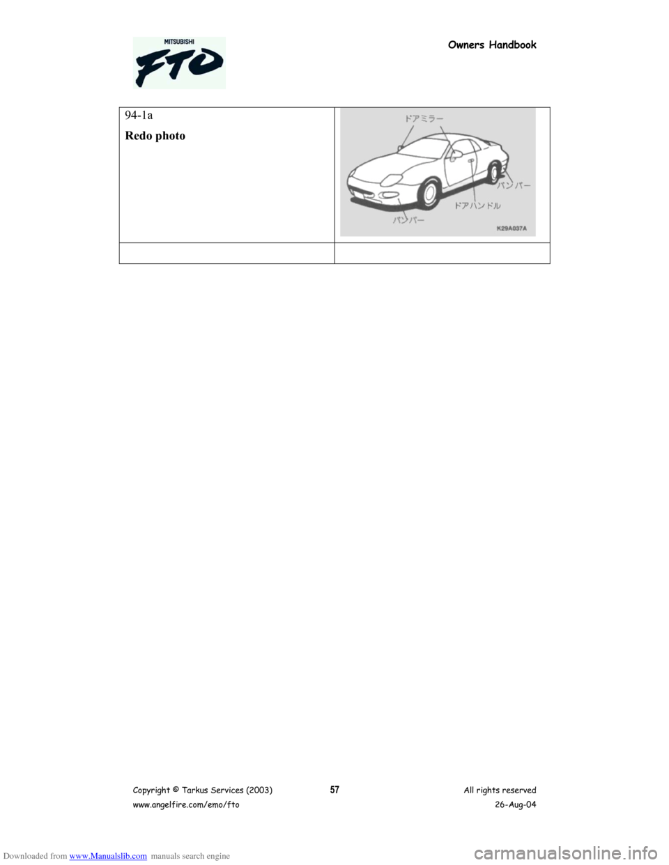 MITSUBISHI FTO 2003 1.G Owners Handbook Downloaded from www.Manualslib.com manuals search engine Owners Handbook
Copyright © Tarkus Services (2003)
www.angelfire.com/emo/ftoAll rights reserved
26-Aug-0457
94-1a
Redo photo  