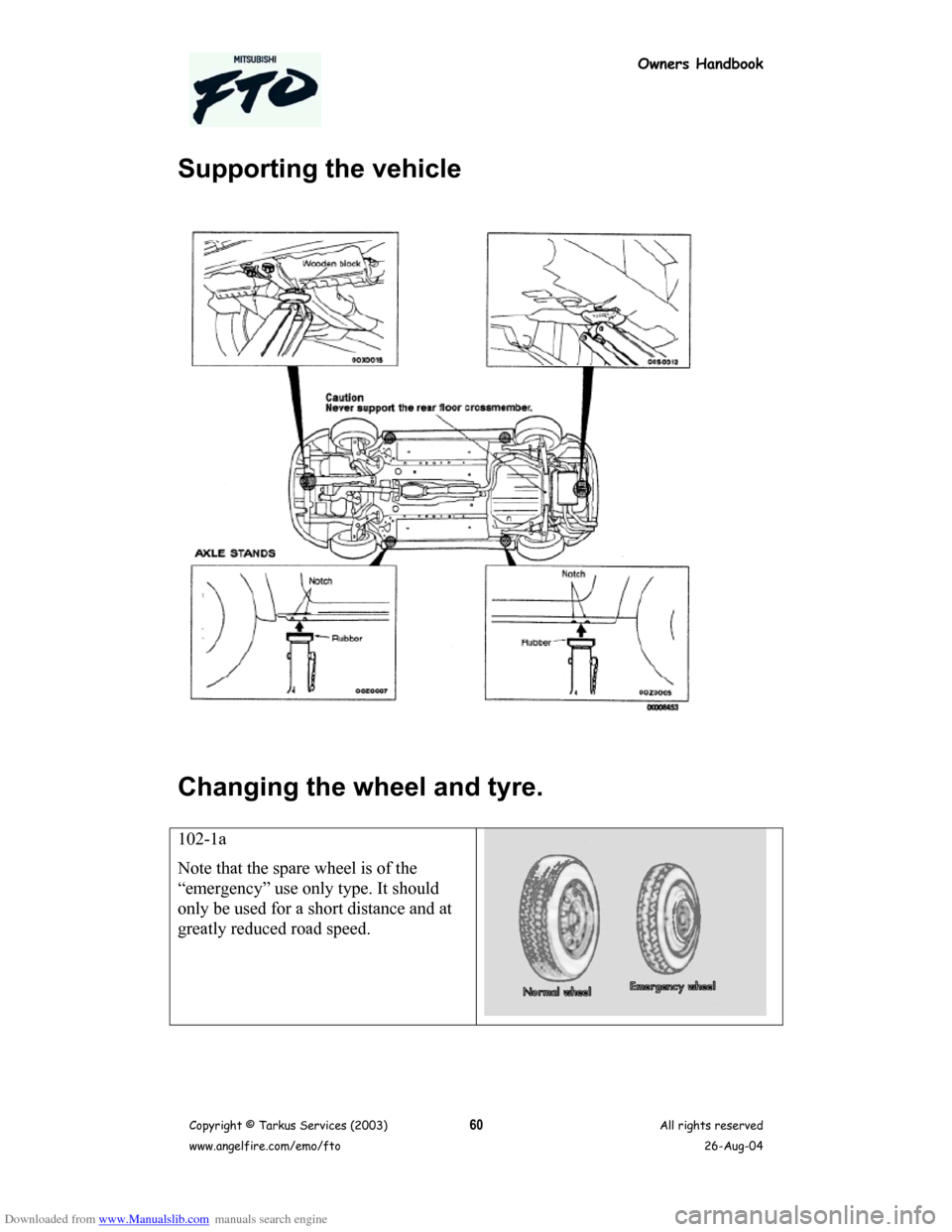 MITSUBISHI FTO 2003 1.G Owners Handbook Downloaded from www.Manualslib.com manuals search engine Owners Handbook
Copyright © Tarkus Services (2003)
www.angelfire.com/emo/ftoAll rights reserved
26-Aug-0460
Supporting the vehicle
Changing th