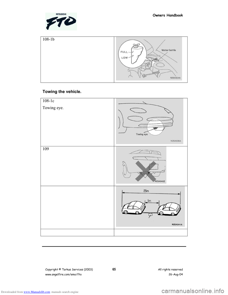 MITSUBISHI FTO 2003 1.G Owners Handbook Downloaded from www.Manualslib.com manuals search engine Owners Handbook
Copyright © Tarkus Services (2003)
www.angelfire.com/emo/ftoAll rights reserved
26-Aug-0465
108-1b
Towing the vehicle.
108-1c
