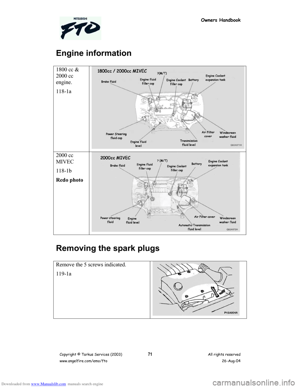 MITSUBISHI FTO 2003 1.G Owners Handbook Downloaded from www.Manualslib.com manuals search engine Owners Handbook
Copyright © Tarkus Services (2003)
www.angelfire.com/emo/ftoAll rights reserved
26-Aug-0471
Engine information
1800 cc &
2000 