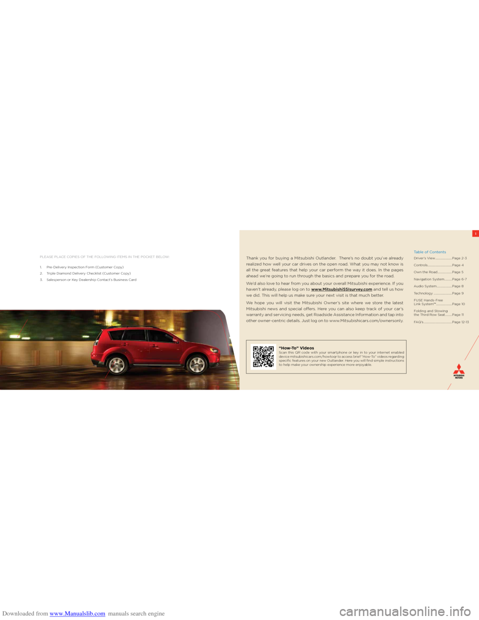 MITSUBISHI OUTLANDER 2005 2.G Owners Handbook Downloaded from www.Manualslib.com manuals search engine 1
Please Place coPies of the following items in the Pocket below:
1. Pre-Delivery inspection f orm (customer c opy)
2. t riple Diamond Deliver MITSUBISHI OUTLANDER 2005 2.G Owners Handbook Downloaded from www.Manualslib.com manuals search engine 1
Please Place coPies of the following items in the Pocket below:
1. Pre-Delivery inspection f orm (customer c opy)
2. t riple Diamond Deliver