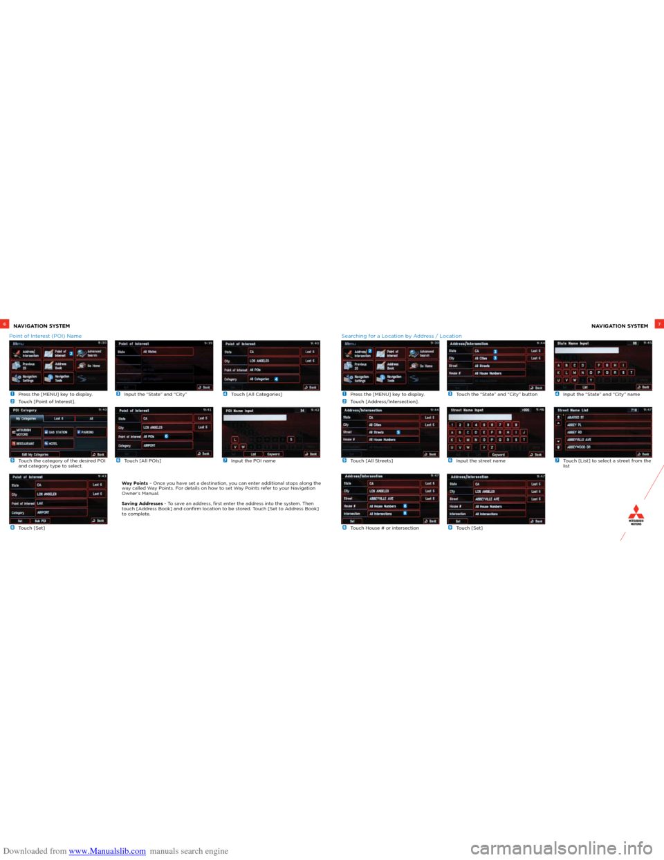 MITSUBISHI OUTLANDER 2005 2.G Owners Handbook Downloaded from www.Manualslib.com manuals search engine  1  Press the [MENU] key to display.
 
2   Touch [Point of Interest].
 
6 Touch [All POIs]
 
3  
Input the “State” and “City”
 
7  Inpu